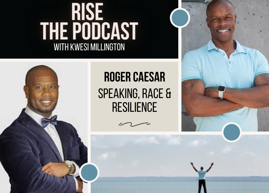 Speaking, Race & Resilience with Roger Caesar