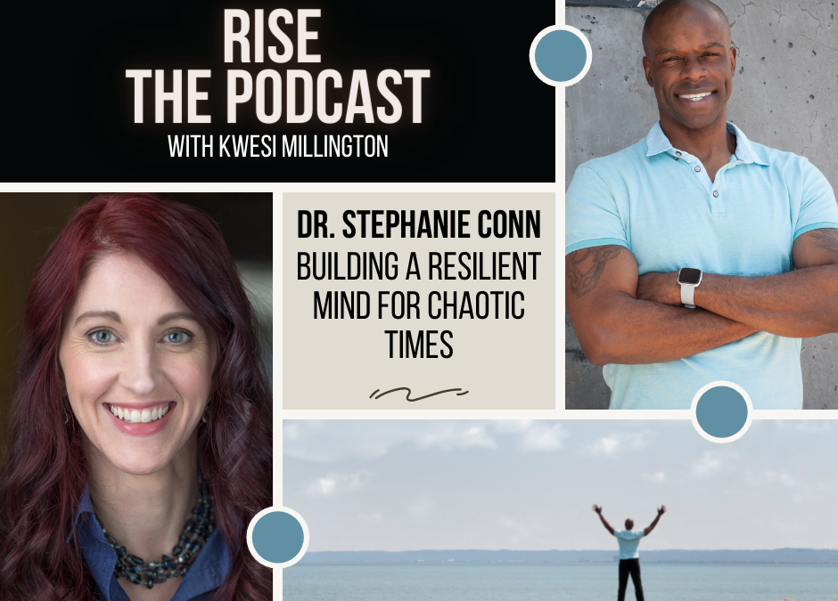 Building a Resilient Mind for Chaotic Times with Dr. Stephanie Conn