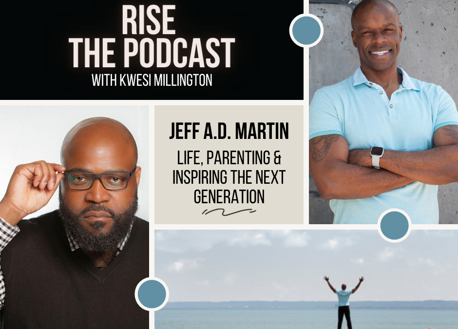 Life, Parenting & Inspiring the Next Generation with Jeff Martin