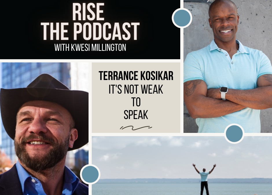 It’s not Weak to Speak with Terrance Kosikar PhD