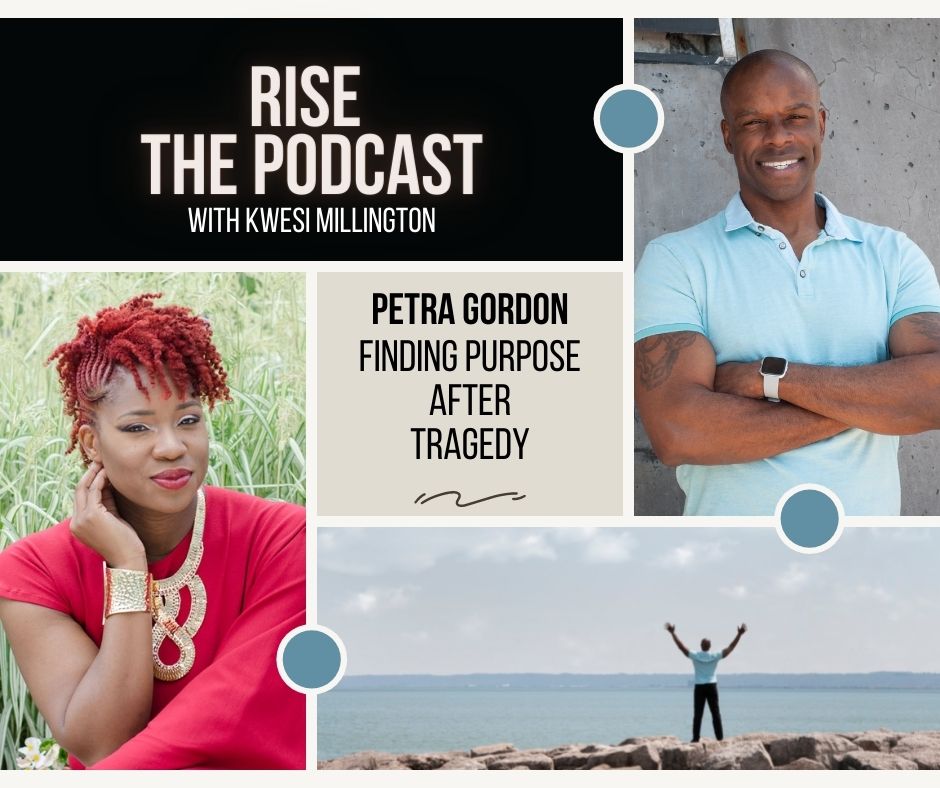 Finding Purpose after Tragedy with Petra Gordon - Kwesi Millington